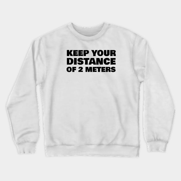 KEEP YOUR DISTANCE OF 2 METERS Crewneck Sweatshirt by FromBerlinGift